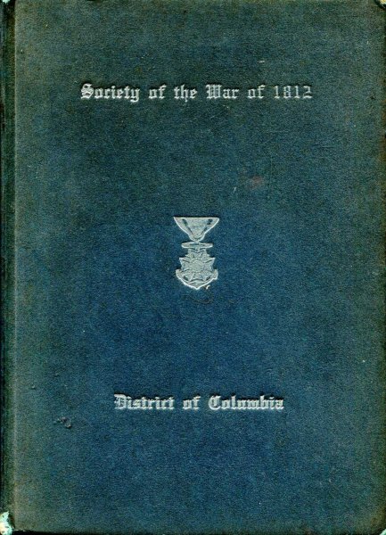 Image for Society of the War of 1812 in the District of Columbia, Organized April 18, 1896
