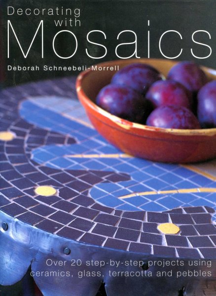 Image for Decorating with Mosaics: Over 20 Step-by-step Projects Using Ceramics, Glass, Stones and Pebbles