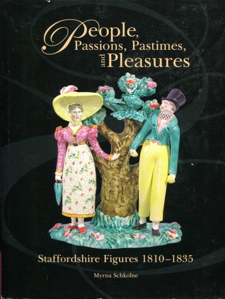 Image for People, Passions, Pastimes, and Pleasures : Staffordshire Figures 1810-1835