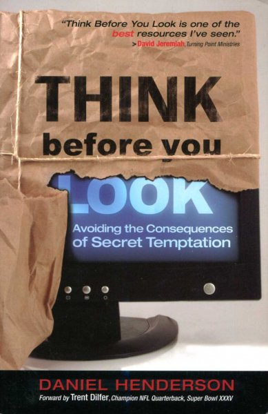 Image for Think Before You Look: Avoiding The Consequences Of Secret Temptation