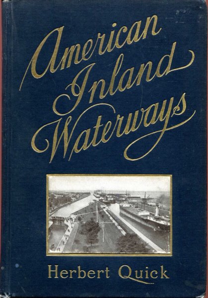 Image for American Inland Waterways - their relation to Railway transportation and to the National Welfare, their creation, restoration and maitenance