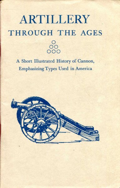 Image for Artillery Through the Ages, a short illustrated history of Cannon, emphasizing types used in America