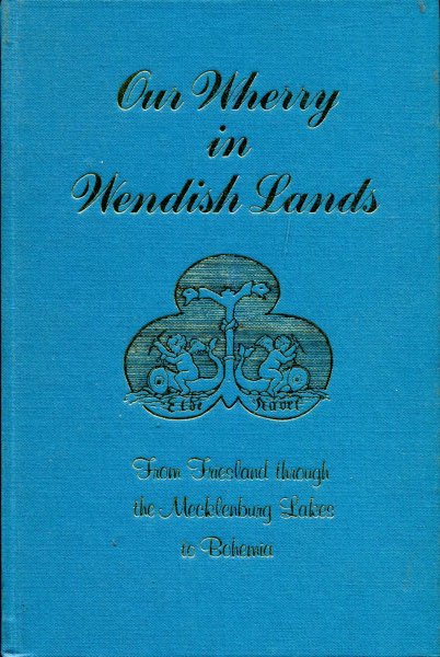 Image for Our Wherry in Wendish Lands : From Friesland Through the Mecklenburg Lakes to Bohemia