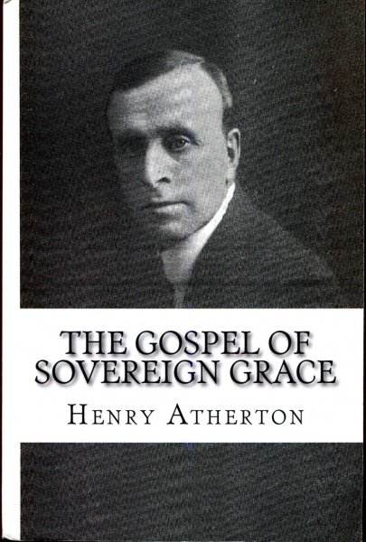 Image for The Gospel of Sovereign Grace : Sermons and Addresses by Henry Atherton