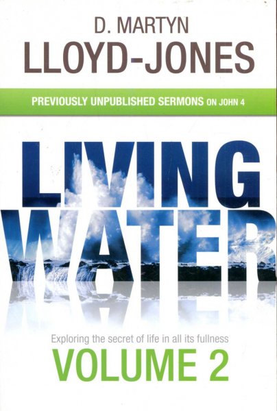 Image for Living Water : Exploring the secret of life in all its fullness Volume 2- previously unpublished sermons on John 4