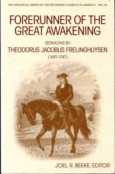 Image for Forerunner of the Great Awakening : Sermons by Theodorus Jacobus Frelinghuysen (1691-1747)