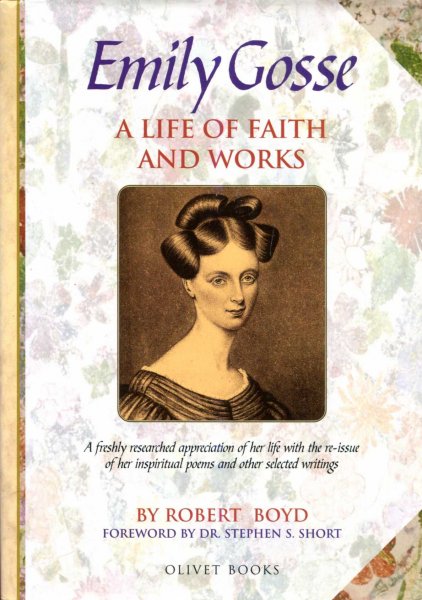 Image for Emily Gosse : A Life of Faith and Works: The Story of Her Life and Witness with her published Poems and Samples of Her Prose Writings