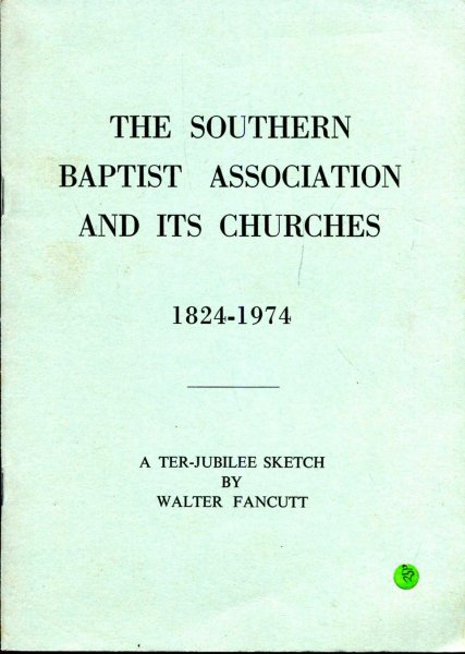 Image for The Southern Baptist Association and its Churches 1824-1974, a ter-jubilee sketch