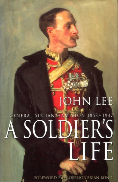 Image for A Soldier's Life : General Sir Ian Hamilton 1853-1947