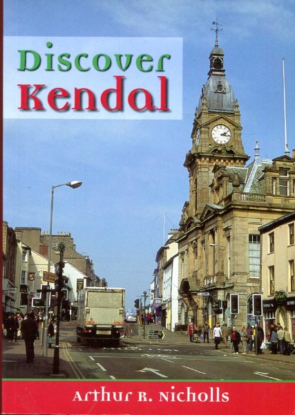Image for Discover Kendal : Six Fascinating Walks of Discovery Around the Town
