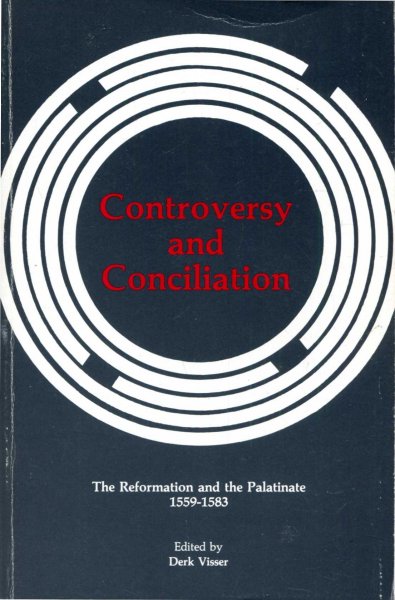 Image for Controversy and Conciliation : The Reformation and the Palatinate 1559-1583 (Pittsburgh Theological Monographs, New Series)