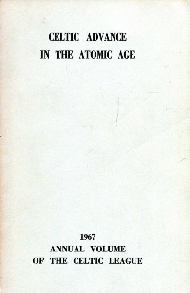 Image for Celtic Advance in the Atomic Age 1967 Annual Volume of the Celtic League