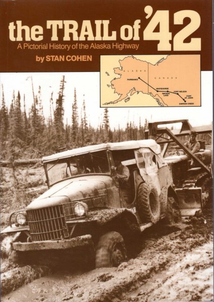 Image for The Trail of 42 : A Pictorial History of the Alaska Highway