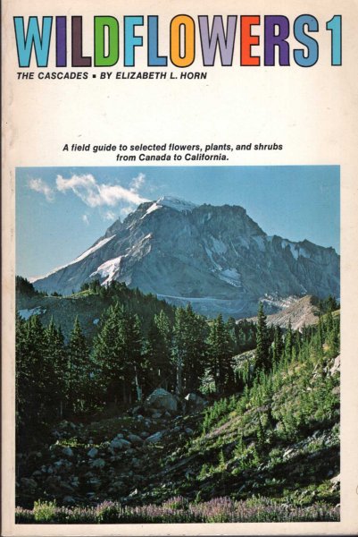 Image for Wildflowers 1 : The Cascades, a field guide to selected flowers, plants and shrubs from Canada to California