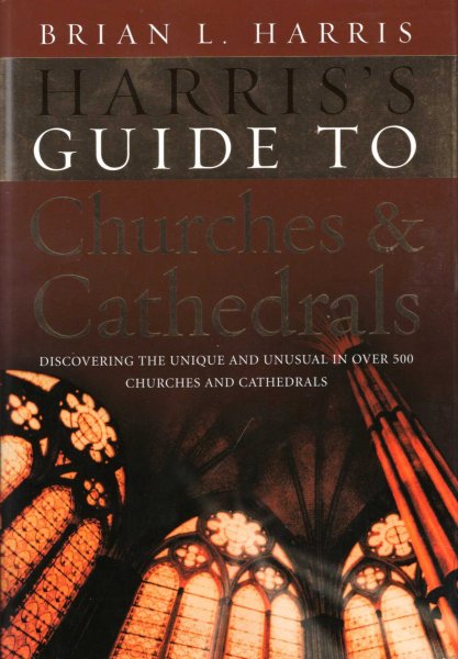Image for Harris's Guide to Churches and Cathedrals : Discovering the Unique and Unusual in Over 500 Churches and Cathedrals