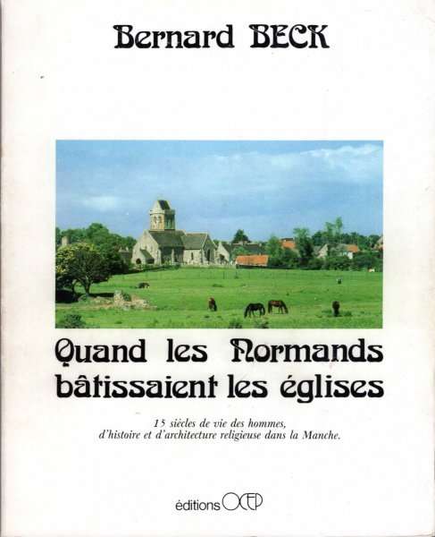 Image for Quand les Normands batissaient les eglises 15 siecles de vie des hommes, d'histoire et d'architecture religieuse dans la Manche