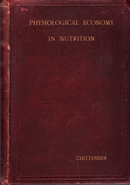 Image for Physiological Economy in Nutrition with special reference to the minimal proteid requirement of the healthy man : An Experimental Study