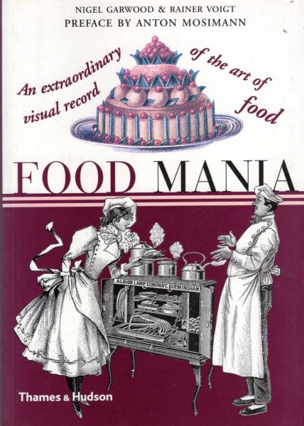 Image for Food Mania : An Extraordinary Visual Record of the Art of Food