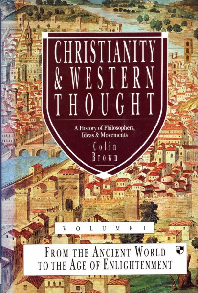 Image for Christianity and Western Thought : From the Ancient World to the Age of Enlightenment v. 1: A History of Philosophers, Ideas and Movements