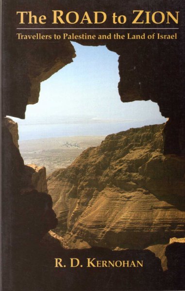 Image for The Road to Zion : travellers to Palestine and the Land of Israel