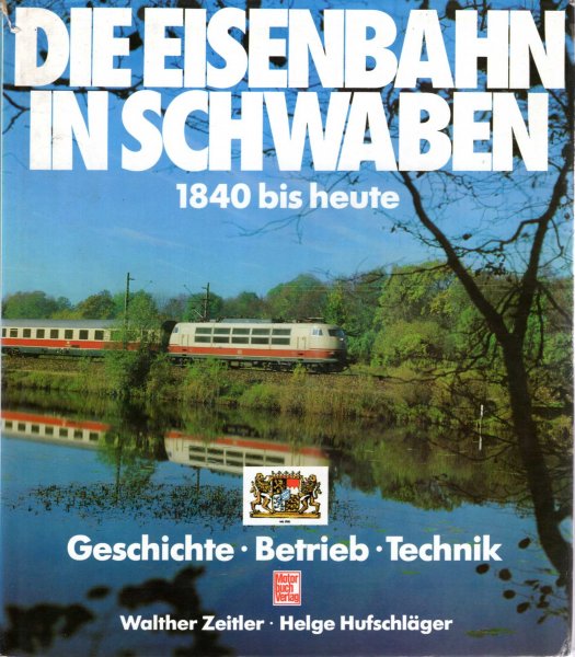 Die Eisenbahn in Schwaben: 1840 bis heute : Geschichte, Betrieb, Technik Image for Die Eisenbahn in Schwaben: 1840 bis heute : Geschichte, Betrieb, Technik