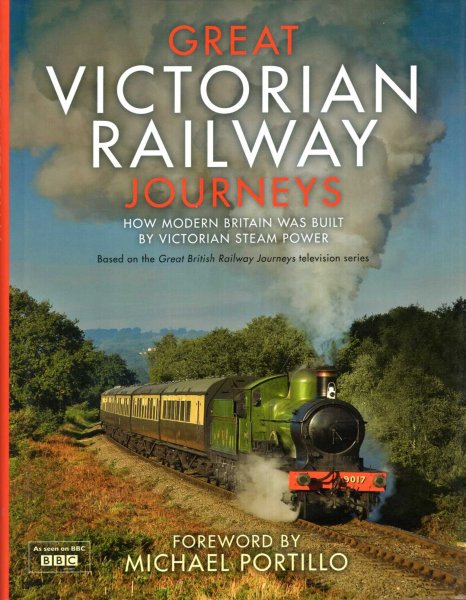 Image for Great Victorian Railway Journeys : How Modern Britain Was Built by Victorian Steam Power