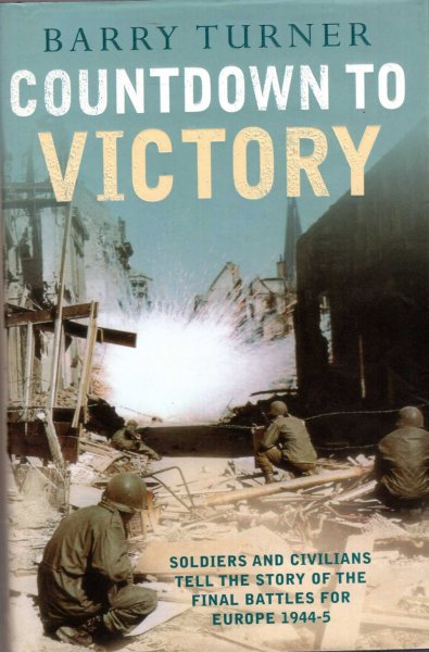 Image for Countdown to Victory - soldiers and civilians tell the story of the final battles for Europe, 1944-5