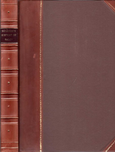 Image for The History and Description of the County of Salop, comprising original Historical and Topographical Notices of The Hundreds, Towns, parishes, and Villages with their dependencies...particularly the Cities, Towns, and Villages situate on the banks or in the vicinity of the River Severn