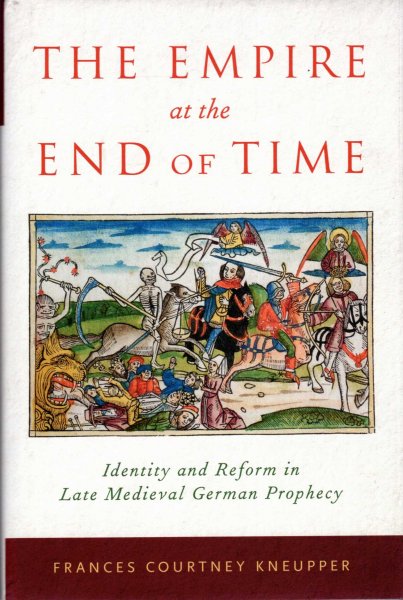 Image for The Empire at the End of Time : Identity and Reform in Late Medieval German Prophecy