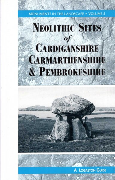 Image for Monuments in the Landscape volume 5 : Neolithic Sites of Cardiganshire, Carmarthenshire and Pembrokeshire