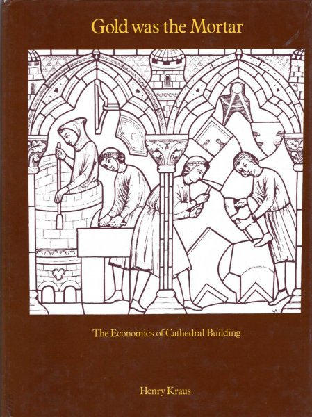 Image for Gold Was the Mortar: The Economics of Cathedral Building