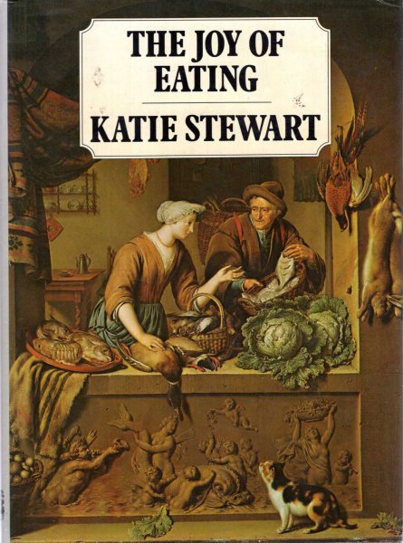 Image for The Joy of Eating : A Cook's Tour of History, Illustrated, With a Cook's Section of the Great Recipes of Every Era