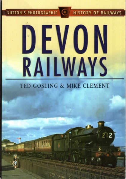 Devon Railways (Sutton's Photographic History of Railways) Image for Devon Railways (Sutton's Photographic History of Railways)