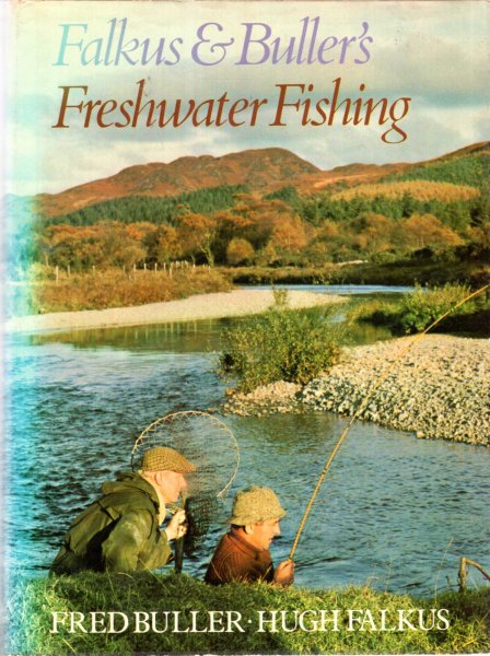 Image for Falkus and Buller's Freshwater Fishing: A Book of Tackles and Techniques with Some Notes on Various Fish, Fish Recipes, Fishing Safety and Sundry Other Matters