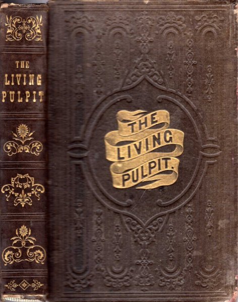 The Living Pulpit, or Eighteen Sermons by Eminent Living Divines of The Presbyterian Church Image for The Living Pulpit, or Eighteen Sermons by Eminent Living Divines of The Presbyterian Church
