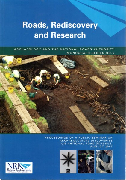 Image for Roads, Rediscovery and Research: Proceedings of a Public Seminar on Archaeological Discoveries on National Road Scemes, August 2007