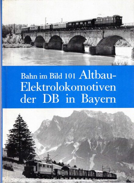 Altbau-Elektrolokomotiven der DB in Bayern (Bahn in Bild Band 101) Image for Altbau-Elektrolokomotiven der DB in Bayern (Bahn in Bild Band 101)