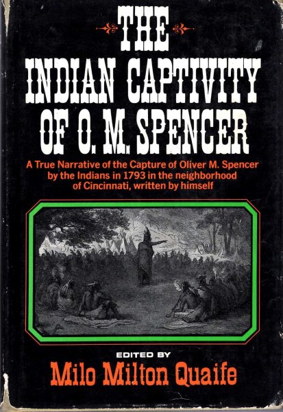 Image for The Indian Captivity of O M Spencer. A true narrative of the capture of Oliver M Spencer by the Indians in 1793