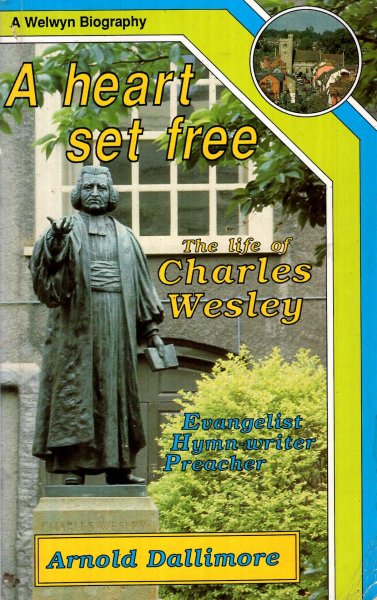 Image for A Heart Set Free - the life of Charles Wesley