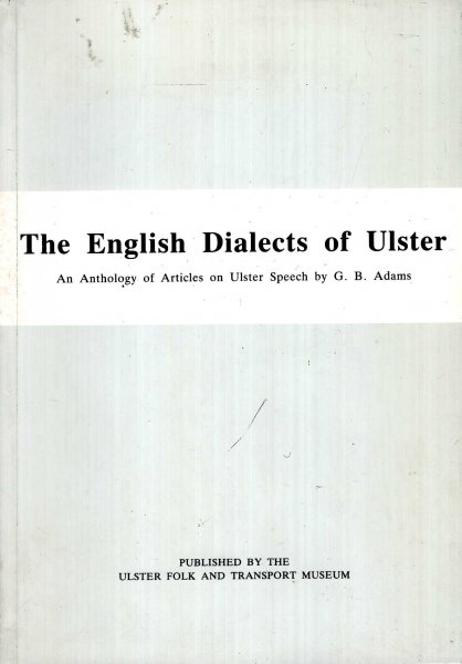 Image for The English Dialects of Ulster : an anthology of articles on Ulster Speech by G B Adams