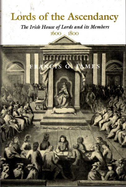 Image for Lords of the Ascendancy: The Irish House of Lords and Its Members, 1600-1800 (History)