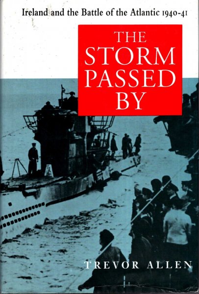 Image for The Storm Passed By : Ireland and the Battle of the Atlantic, 1941-42
