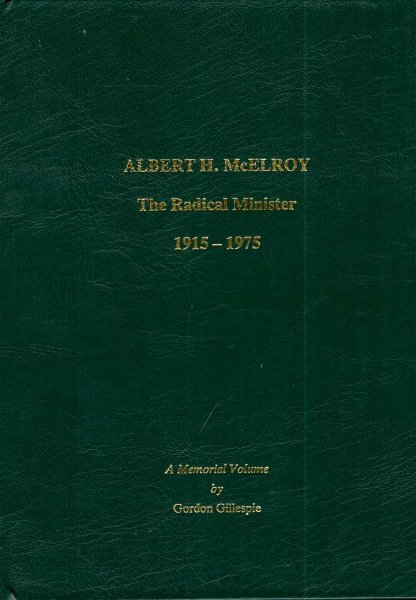 Albert H McElroy - The Radical Minister 1915-1975 : a memorial volume Image for Albert H McElroy - The Radical Minister 1915-1975 : a memorial volume
