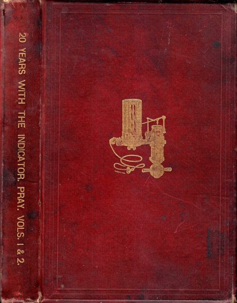 Image for Twenty Years with the Indicator, being a practical text-book for the engineer or the student, with no complex formulae (two volumes bound in one)