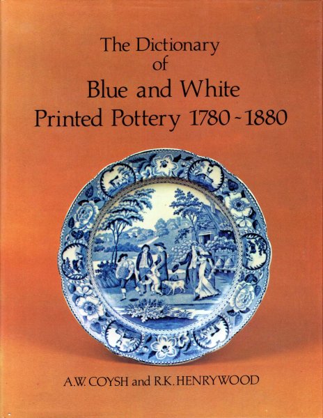 Image for The Dictionary of Blue & White Printed Pottery 1780-1880