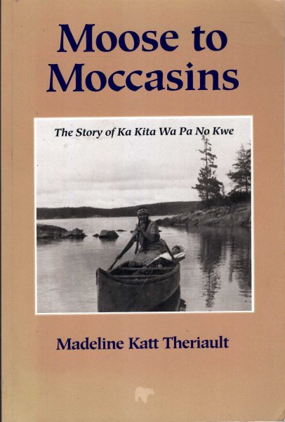 Image for Moose to Moccasins : The Story of Ka Kita Wa Pa No Kwe