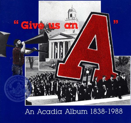 Image for Give us an A : An Acadia album, 1838-1988
