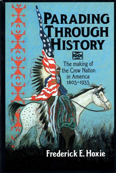 Image for Parading Through History: The Making of the Crow Nation in America 1805-1935 (Studies in North American Indian History)