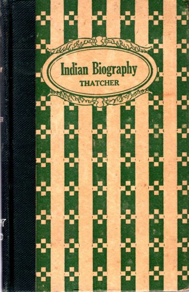 Image for Indian Biography, a minute and graphic story of early Indian life in the United States : Indian Manners, Customs and Wars