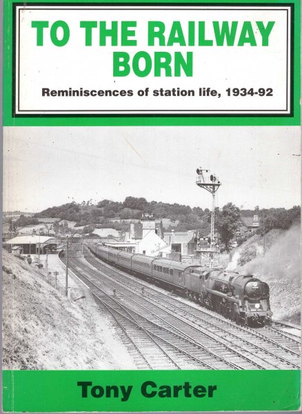 Image for To the Railway Born : Reminiscences of Station life, 1934-92